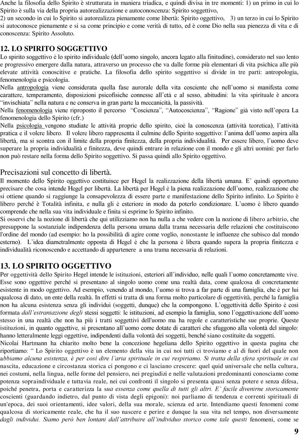 tutto, ed è come Dio nella sua pienezza di vita e di conoscenza: Spirito Assoluto. 12.