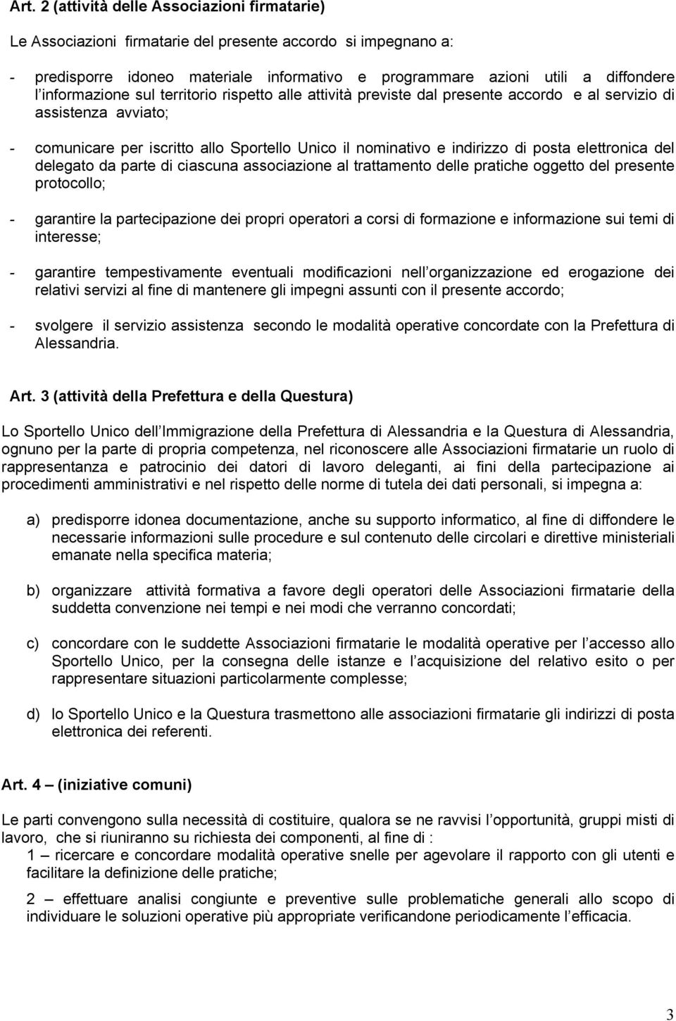 elettronica del delegato da parte di ciascuna associazione al trattamento delle pratiche oggetto del presente protocollo; - garantire la partecipazione dei propri operatori a corsi di formazione e