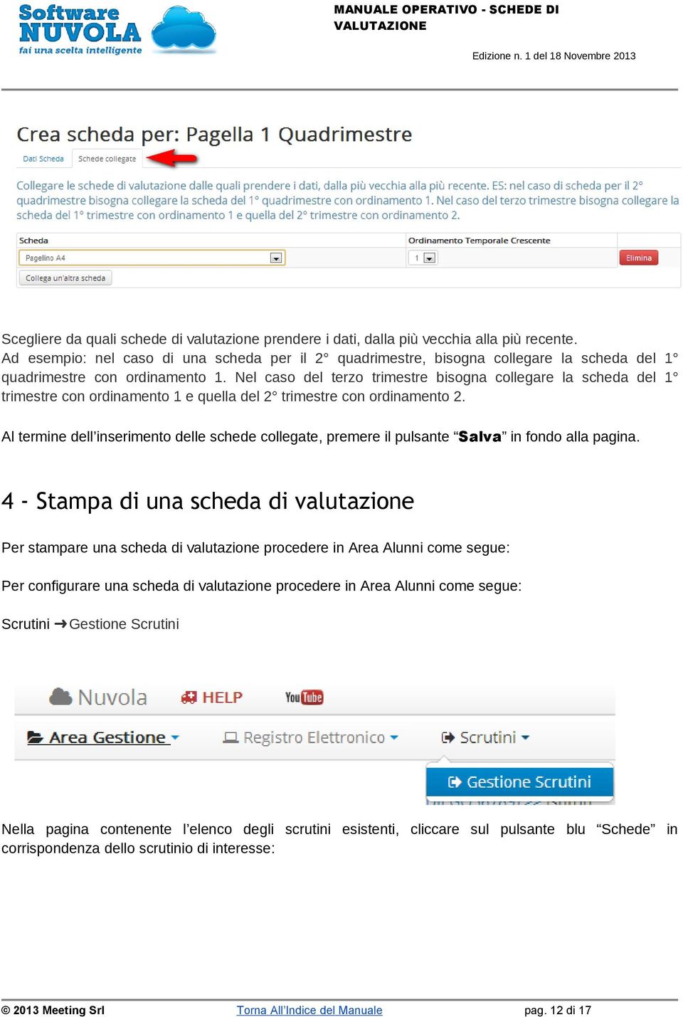 Nel caso del terzo trimestre bisogna collegare la scheda del 1 trimestre con ordinamento 1 e quella del 2 trimestre con ordinamento 2.