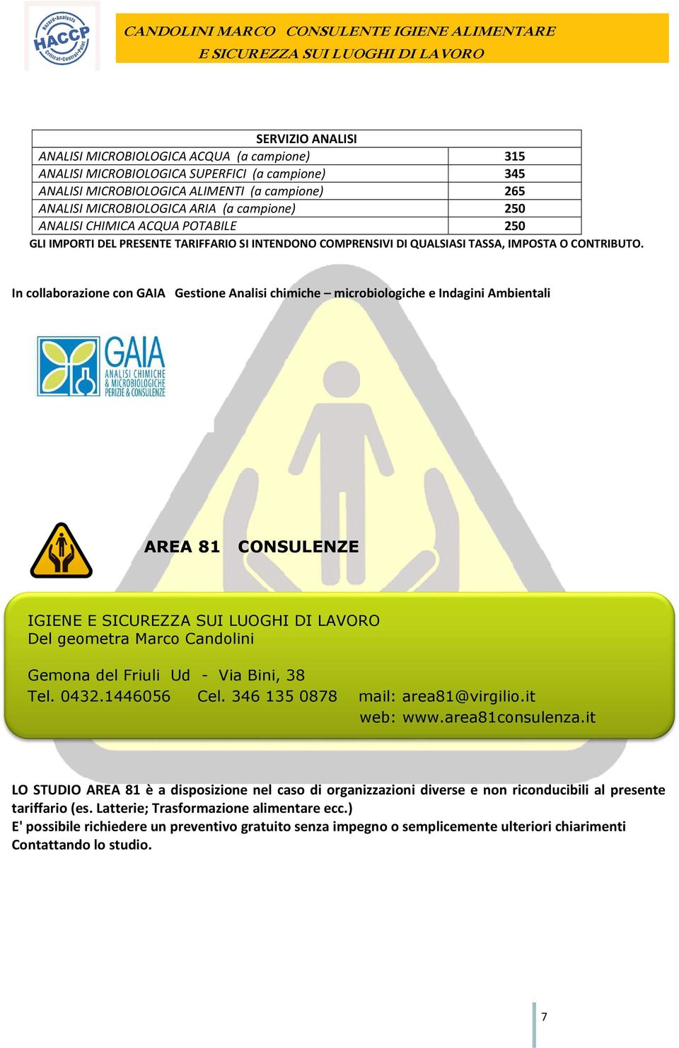 Gemona del Friuli Ud - Via Bini, 38 Tel. 0432.1446056 Cel. 346 135 0878 mail: area81@virgilio.it web: www.area81consulenza.