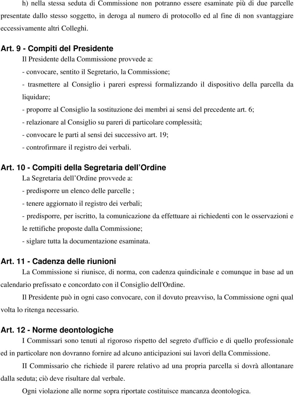 9 - Compiti del Presidente Il Presidente della Commissione provvede a: - convocare, sentito il Segretario, la Commissione; - trasmettere al Consiglio i pareri espressi formalizzando il dispositivo