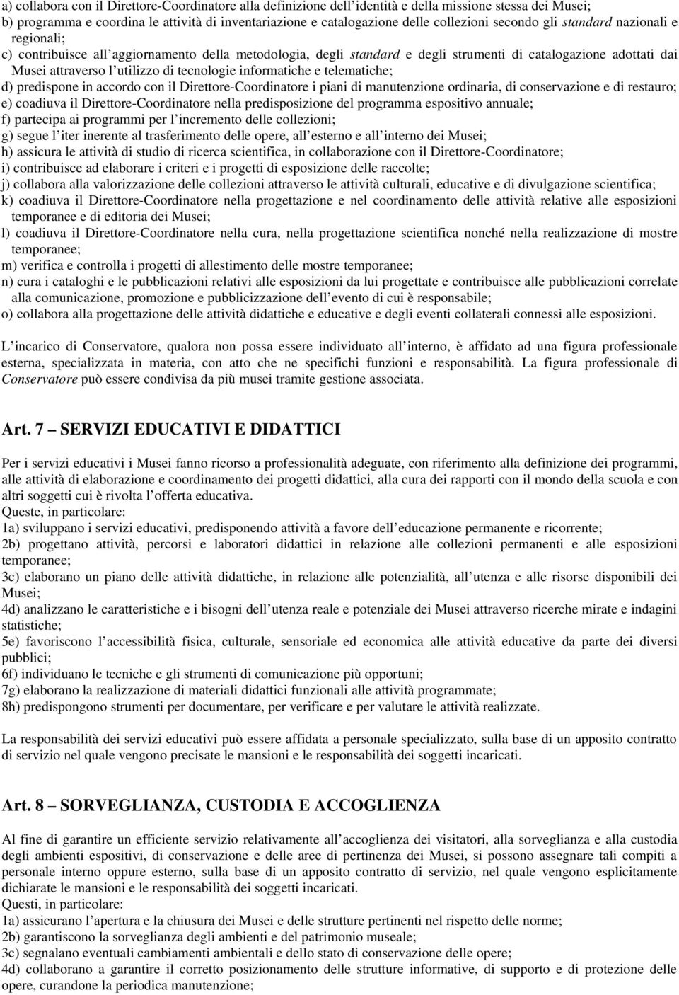 tecnologie informatiche e telematiche; d) predispone in accordo con il Direttore-Coordinatore i piani di manutenzione ordinaria, di conservazione e di restauro; e) coadiuva il Direttore-Coordinatore