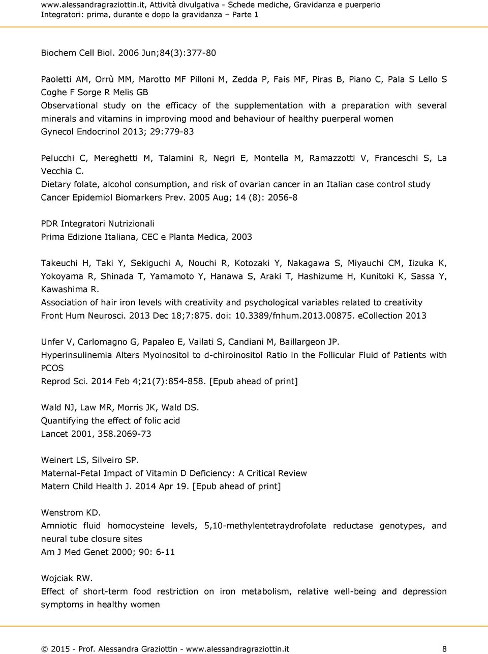 supplementation with a preparation with several minerals and vitamins in improving mood and behaviour of healthy puerperal women Gynecol Endocrinol 2013; 29:779-83 Pelucchi C, Mereghetti M, Talamini