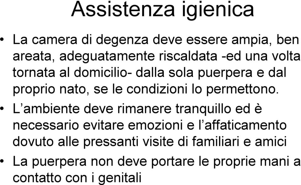 L ambiente deve rimanere tranquillo ed è necessario evitare emozioni e l affaticamento dovuto alle