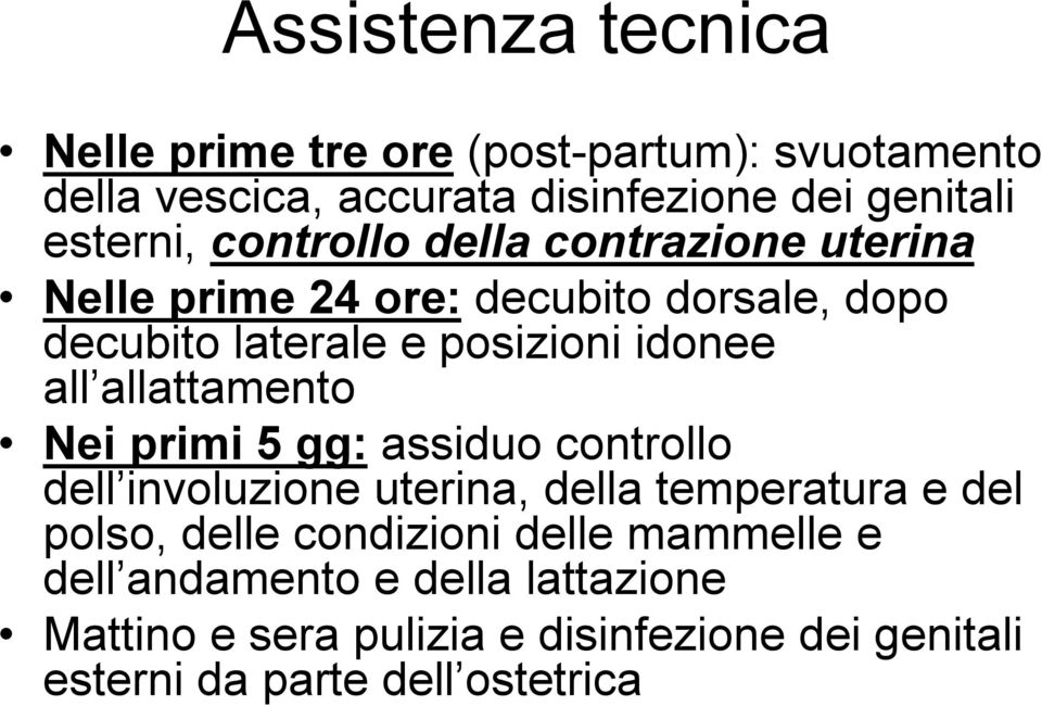 allattamento Nei primi 5 gg: assiduo controllo dell involuzione uterina, della temperatura e del polso, delle condizioni