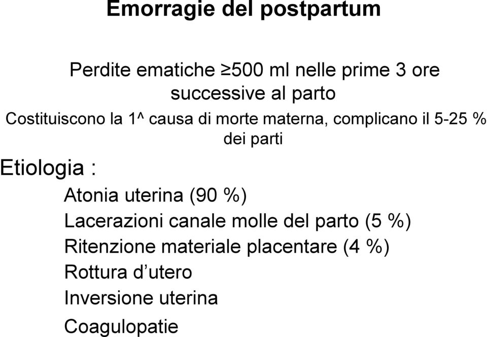 Etiologia : Atonia uterina (90 %) Lacerazioni canale molle del parto (5 %)