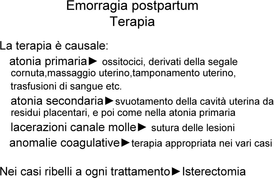 atonia secondaria svuotamento della cavità uterina da residui placentari, e poi come nella atonia primaria