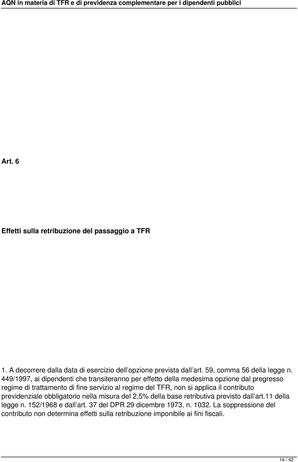 non si applica il contributo previdenziale obbligatorio nella misura del 2,5% della base retributiva previsto dall art.11 della legge n.