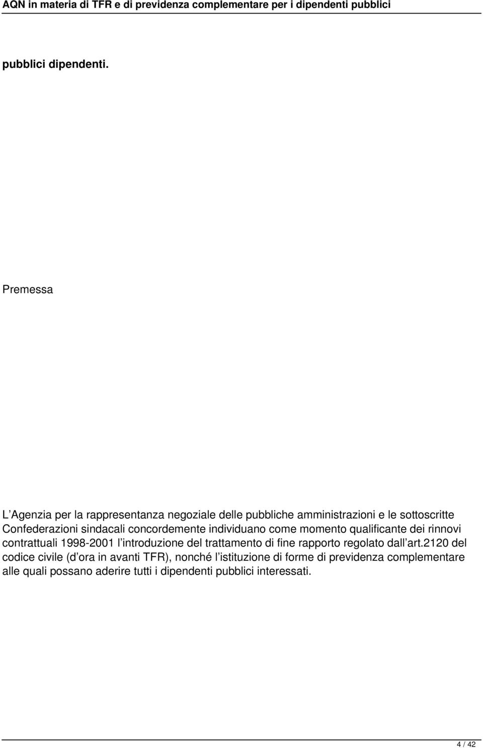 sindacali concordemente individuano come momento qualificante dei rinnovi contrattuali 1998-2001 l introduzione del