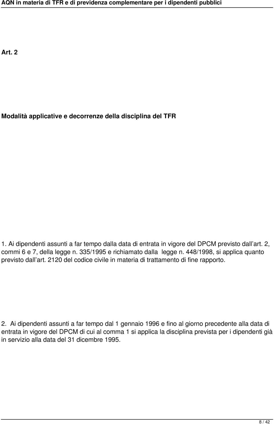 335/1995 e richiamato dalla legge n. 448/1998, si applica quanto previsto dall art.