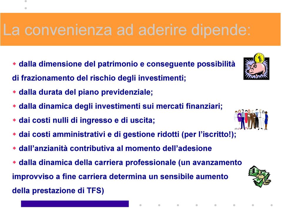 ingresso e di uscita; dai costi amministrativi e di gestione ridotti (per l iscritto!