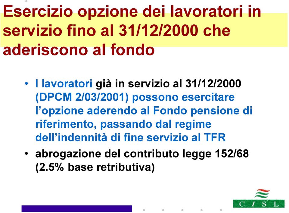 l opzione aderendo al Fondo pensione di riferimento, passando dal regime dell