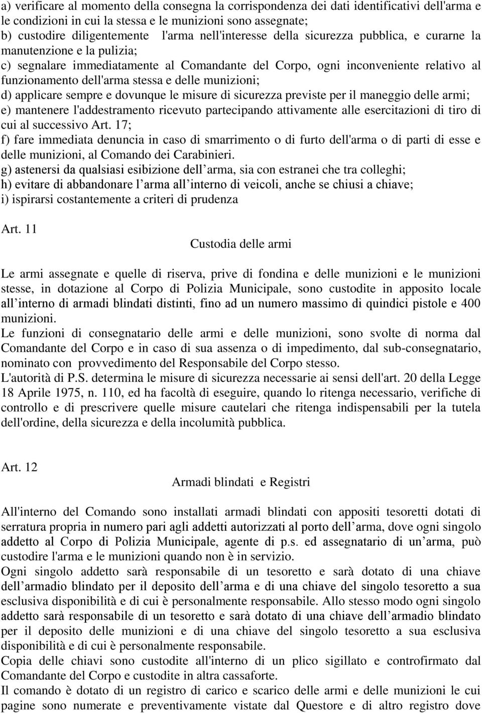 delle munizioni; d) applicare sempre e dovunque le misure di sicurezza previste per il maneggio delle armi; e) mantenere l'addestramento ricevuto partecipando attivamente alle esercitazioni di tiro