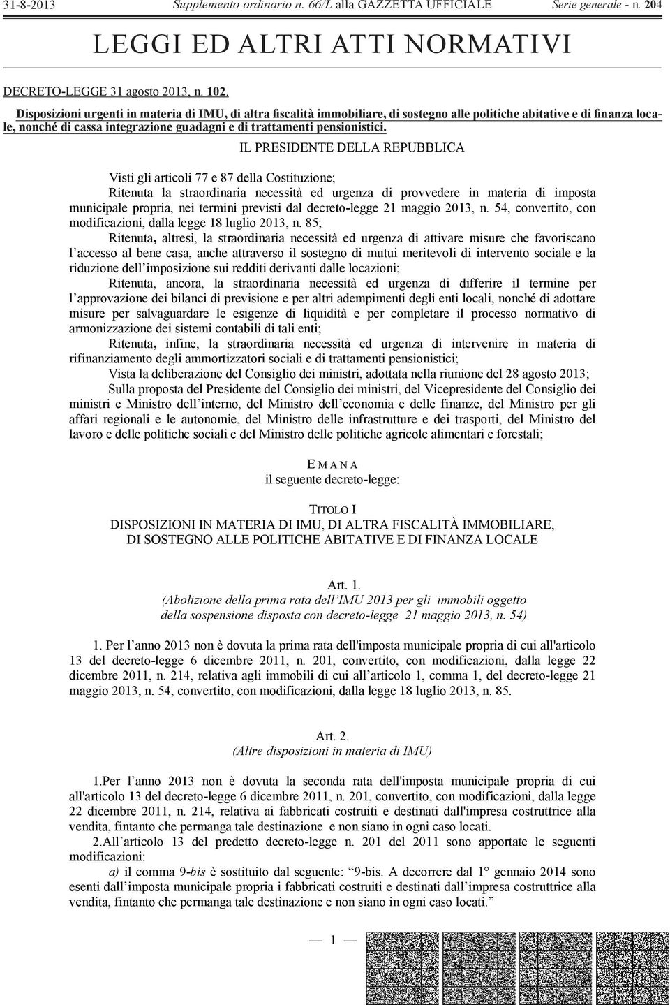 IL PRESIDENTE DELLA REPUBBLICA Visti gli articoli 77 e 87 della Costituzione; Ritenuta la straordinaria necessità ed urgenza di provvedere in materia di imposta municipale propria, nei termini