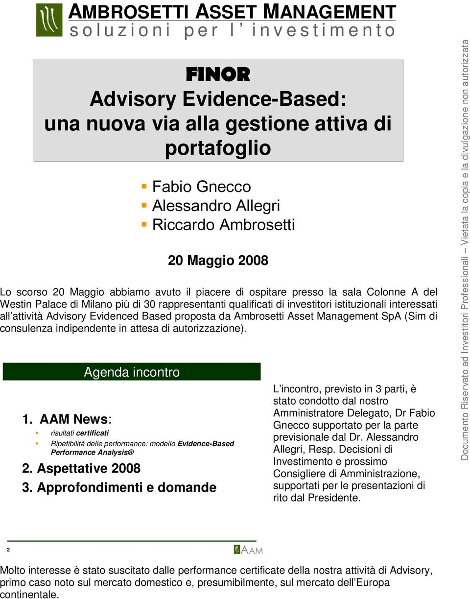 istituzionali interessati all attività Advisory Evidenced Based proposta da Ambrosetti Asset Management SpA (Sim di consulenza indipendente in attesa di autorizzazione). 1.