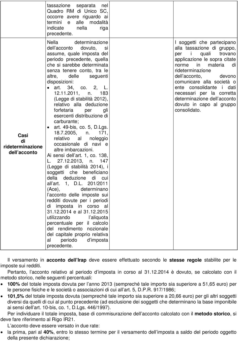 2, L. 12.11.2011, n. 183 (Legge di stabilità 2012), relativo alla deduzione forfetaria per gli esercenti distribuzione di carburante; art. 49-bis, co. 5, D.Lgs. 18.7.2005, n.