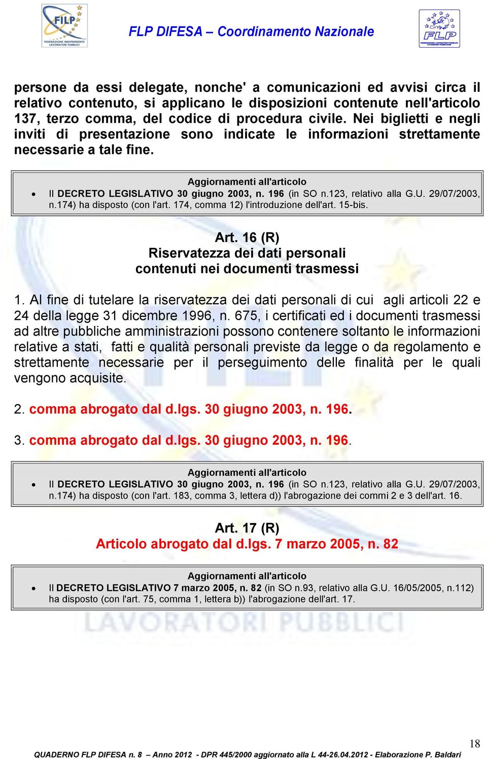 29/07/2003, n.174) ha disposto (con l'art. 174, 2) l'introduzione dell'art. 15-bis. Art. 16 (R) Riservatezza dei dati personali contenuti nei documenti trasmessi 1.
