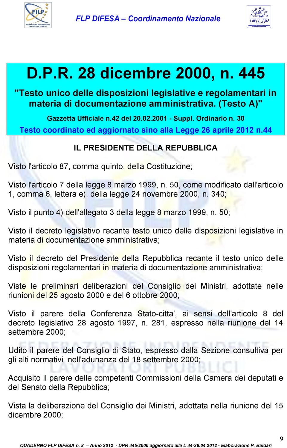 44 IL PRESIDENTE DELLA REPUBBLICA Visto l'articolo 87, comma quinto, della Costituzione; Visto l'articolo 7 della legge 8 marzo 1999, n.