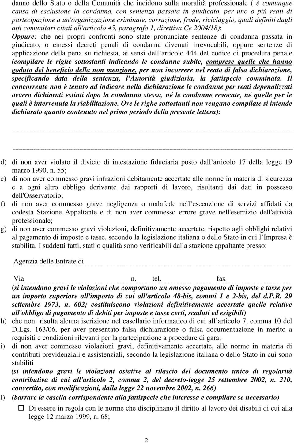 pronunciate sentenze di condanna passata in giudicato, o emessi decreti penali di condanna divenuti irrevocabili, oppure sentenze di applicazione della pena su richiesta, ai sensi dell articolo 444