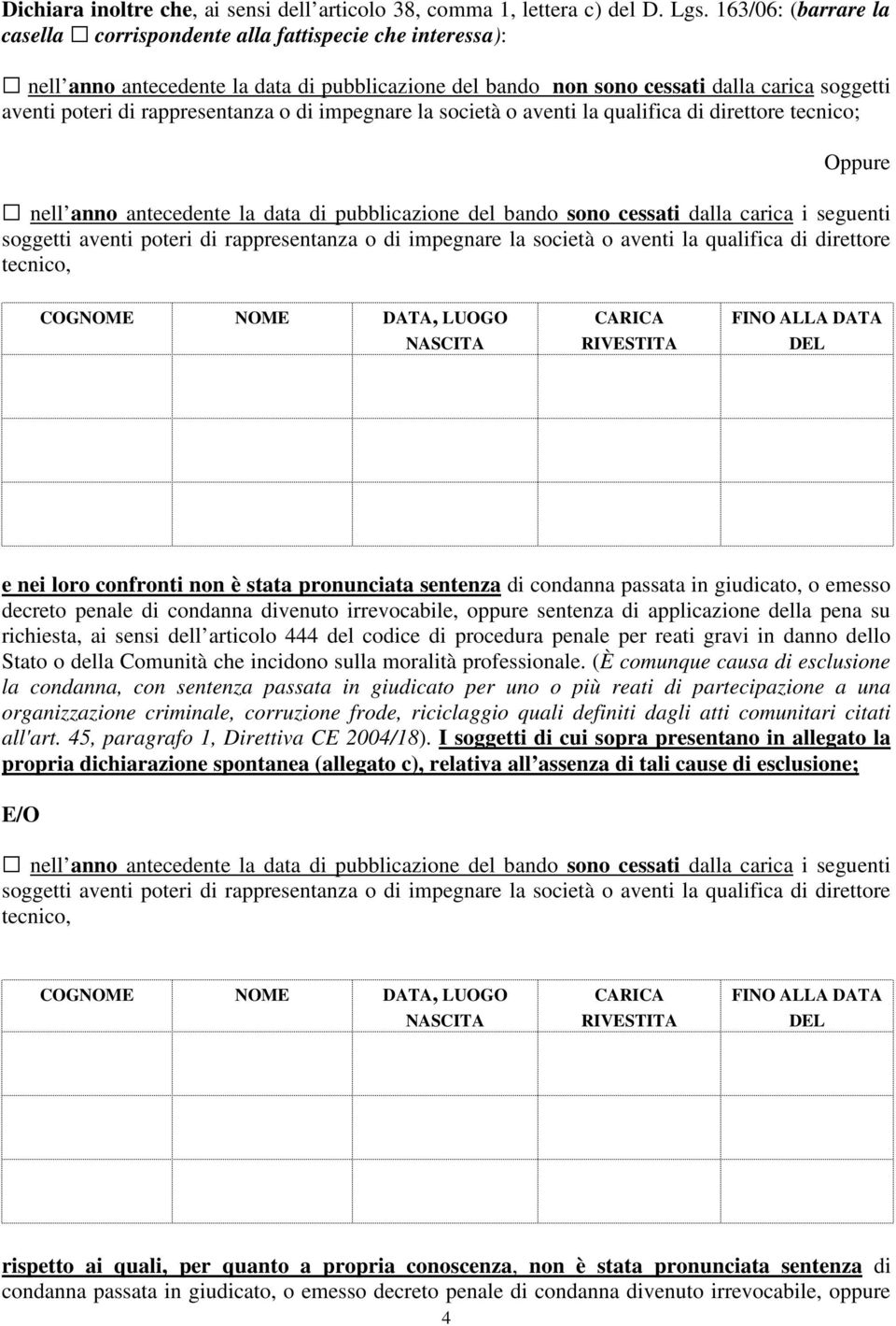 rappresentanza o di impegnare la società o aventi la qualifica di direttore tecnico; nell anno antecedente la data di pubblicazione del bando sono cessati dalla carica i seguenti soggetti aventi