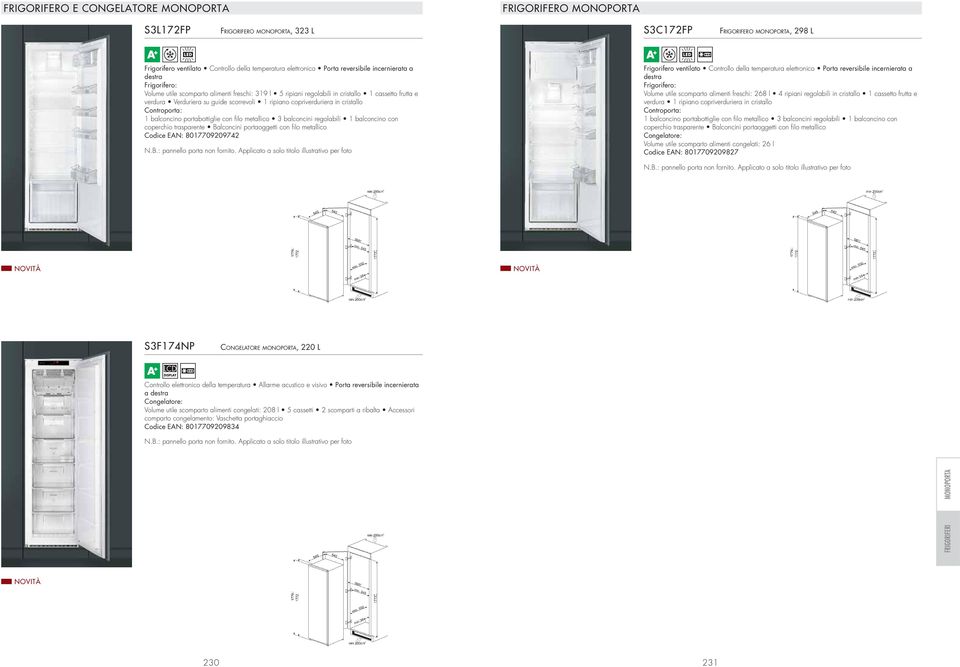 copriverduriera in cristallo 1 balconcino portabottiglie con filo metallico 3 balconcini regolabili 1 balconcino con Codice EAN: 8017709209742 Frigorifero ventilato Controllo della temperatura