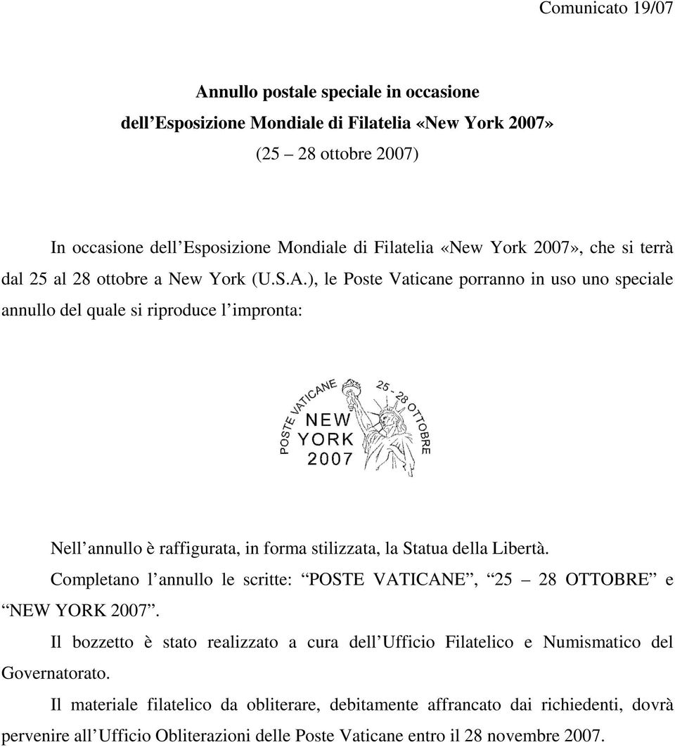 ), le Poste Vaticane porranno in uso uno speciale annullo del quale si riproduce l impronta: Nell annullo è raffigurata, in forma stilizzata, la Statua della Libertà.