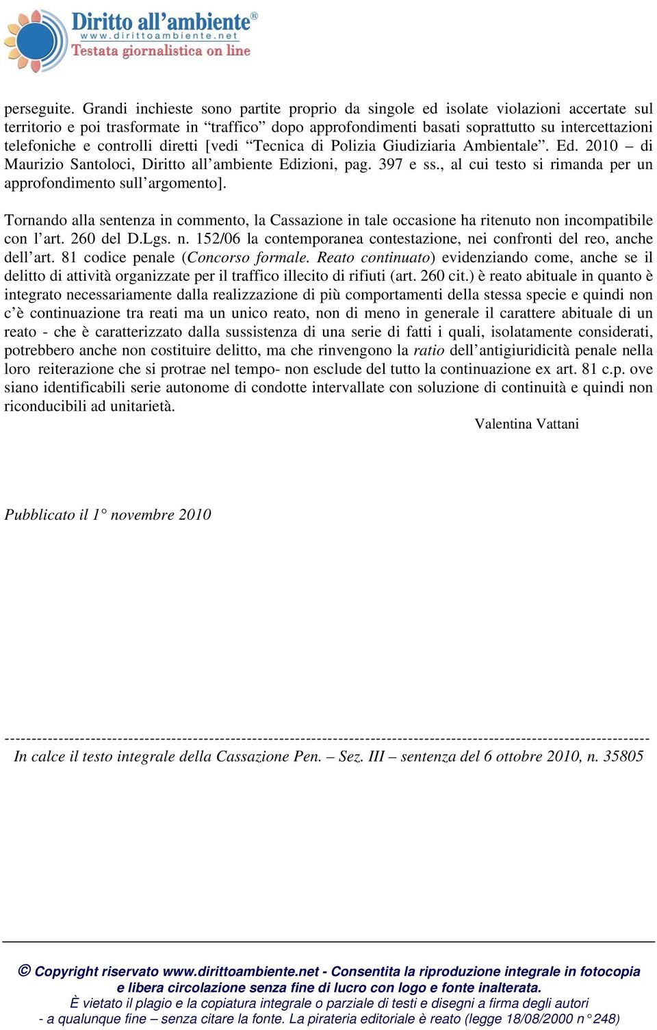 controlli diretti [vedi Tecnica di Polizia Giudiziaria Ambientale. Ed. 2010 di Maurizio Santoloci, Diritto all ambiente Edizioni, pag. 397 e ss.