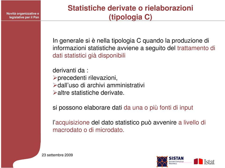 precedenti rilevazioni, dall uso di archivi amministrativi altre statistiche derivate.