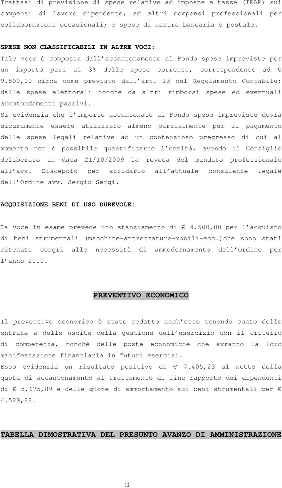 500,00 circa come previsto dall art. 13 del Regolamento Contabile; dalle spese elettorali nonché da altri rimborsi spese ed eventuali arrotondamenti passivi.