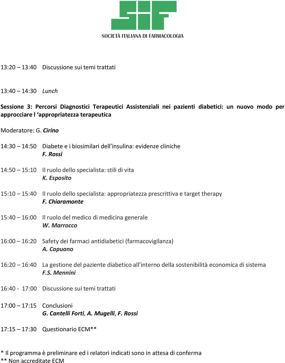 Esposito 15:10 15:40 Il ruolo dello specialista: appropriatezza prescrittiva e target therapy F. Chiaramonte 15:40 16:00 Il ruolo del medico di medicina generale W.