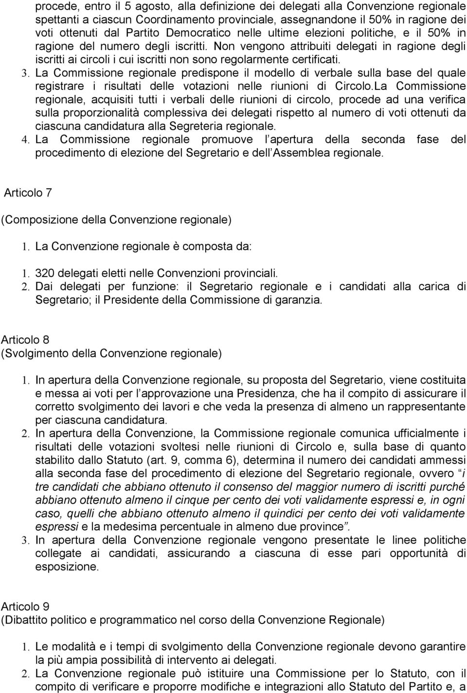 Non vengono attribuiti delegati in ragione degli iscritti ai circoli i cui iscritti non sono regolarmente certificati. 3.