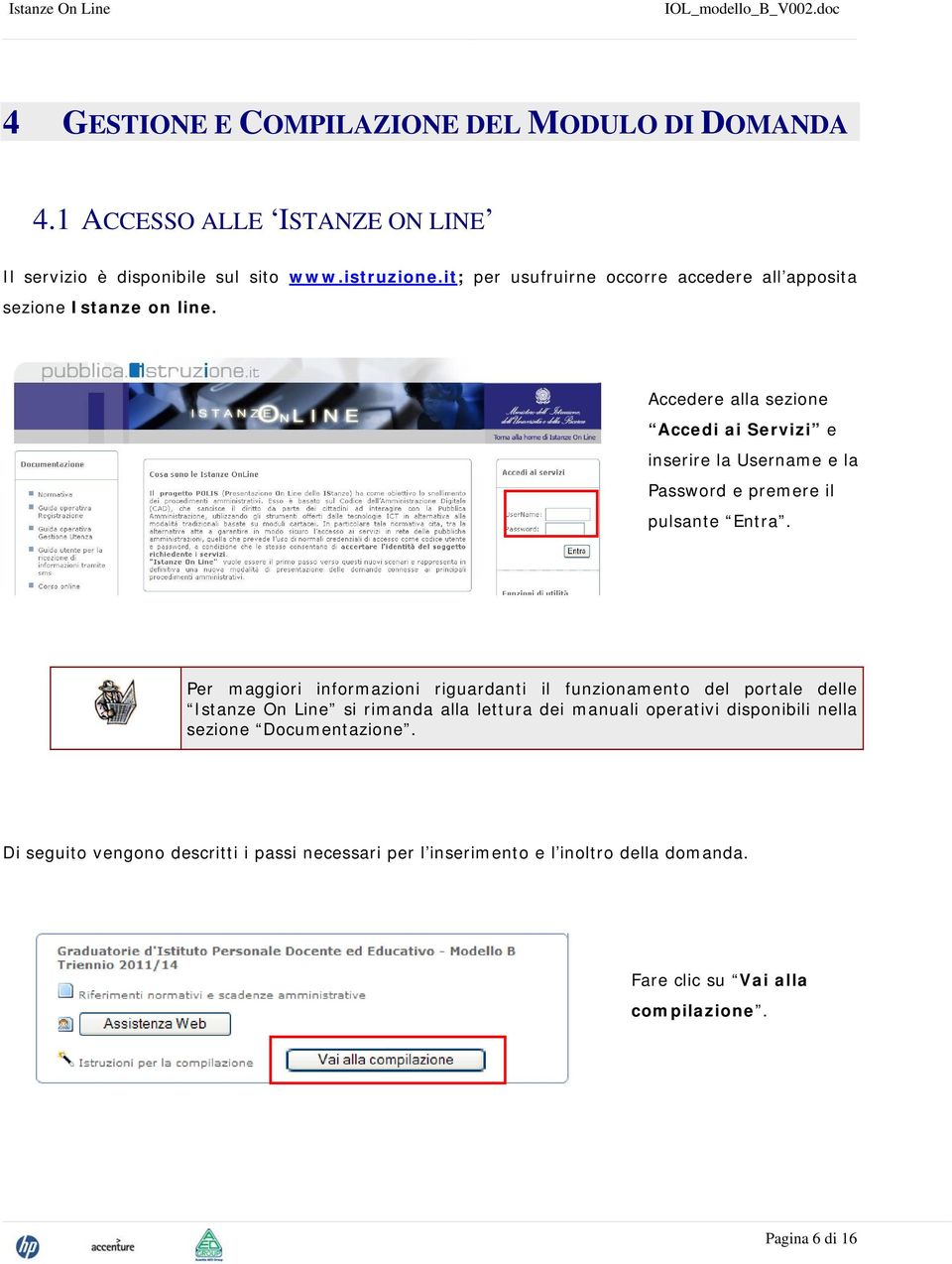 Accedere alla sezione Accedi ai Servizi e inserire la Username e la Password e premere il pulsante Entra.