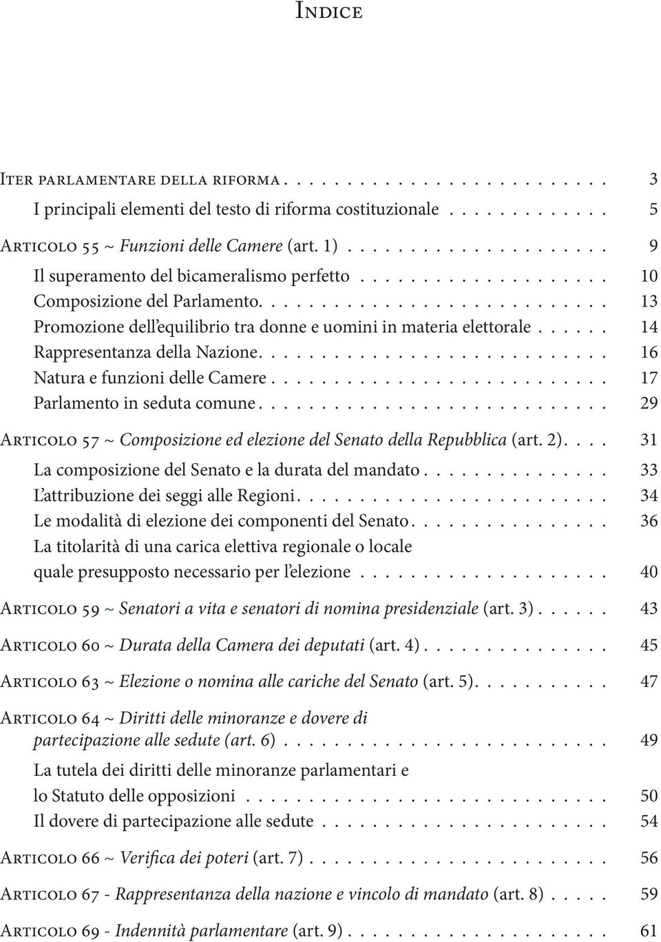 ..... 14 Rappresentanza della Nazione............................ 16 Natura e funzioni delle Camere........................... 17 Parlamento in seduta comune.