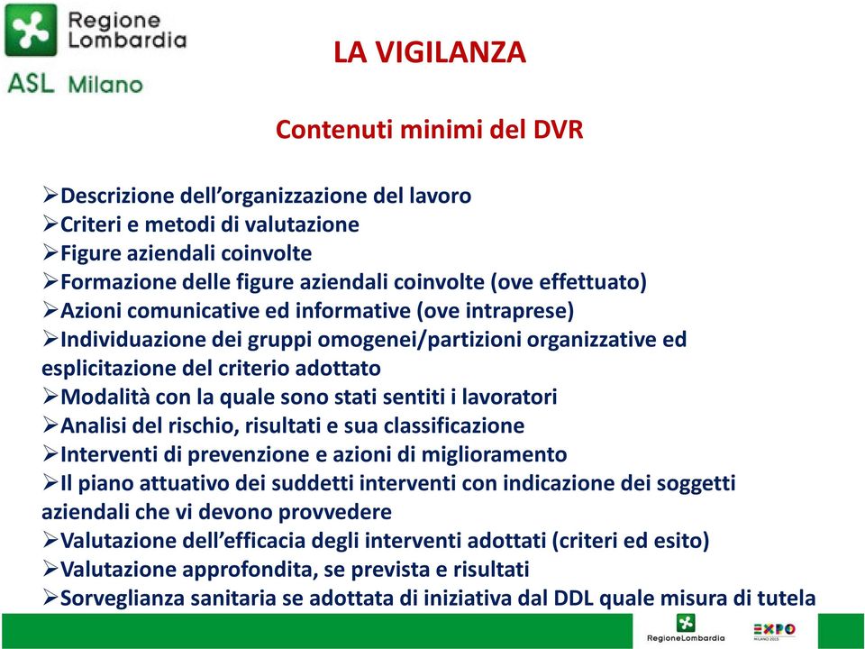 sentiti i lavoratori Analisi del rischio, risultati e sua classificazione Interventi di prevenzione e azioni di miglioramento Il piano attuativo dei suddetti interventi con indicazione dei soggetti