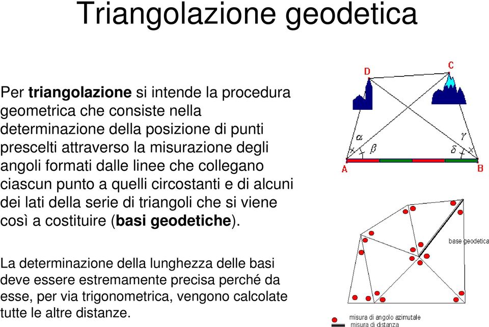 circostanti e di alcuni dei lati della serie di triangoli che si viene così a costituire (basi geodetiche).