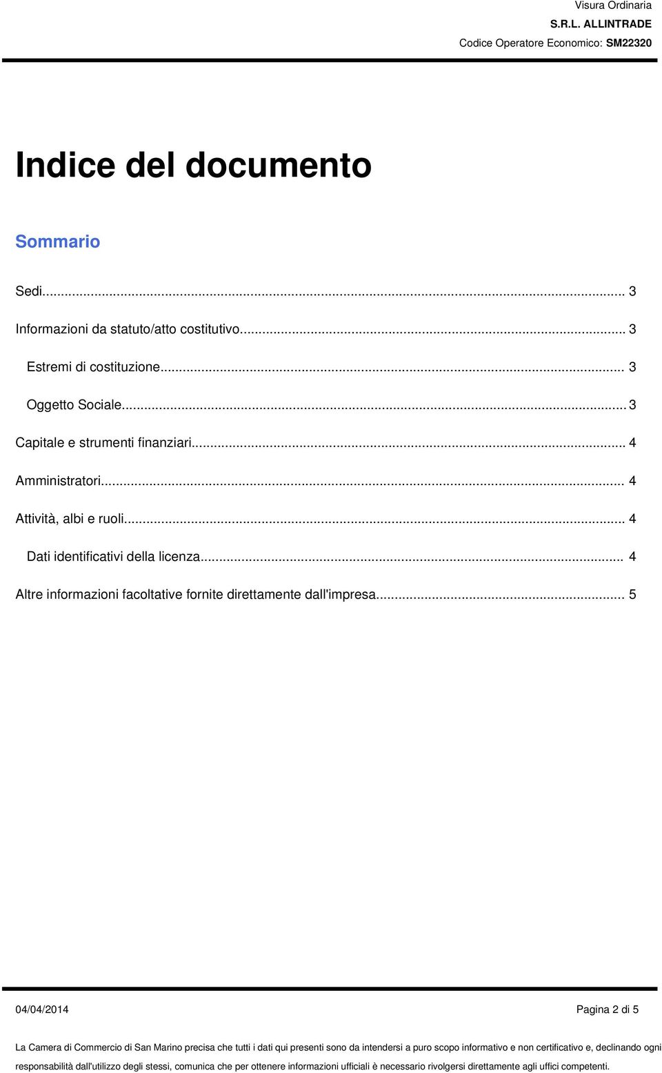 .. 4 Amministratori... 4 Attività, albi e ruoli... 4 Dati identificativi della licenza.