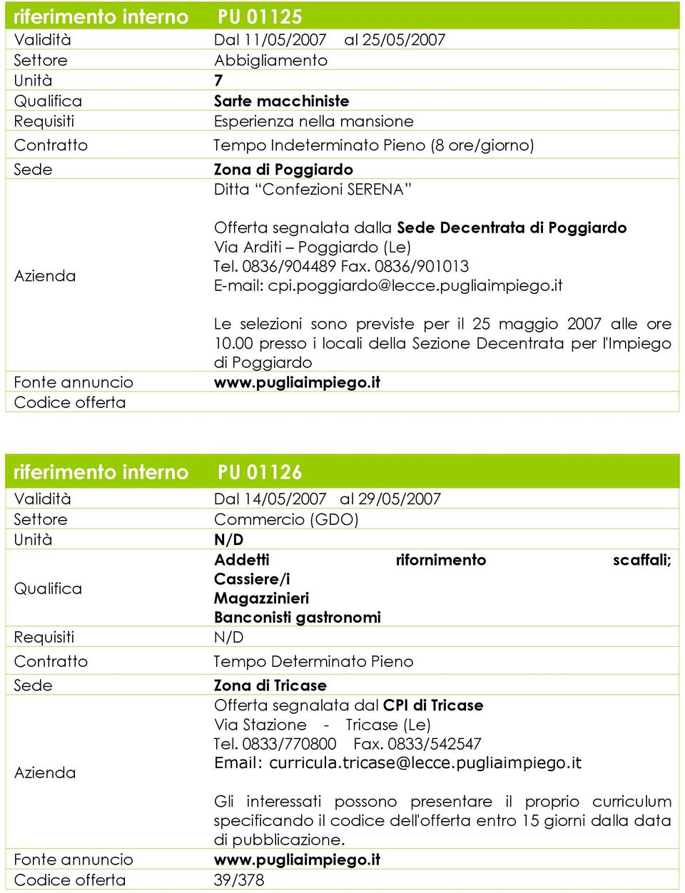 it Le selezioni sono previste per il 25 maggio 2007 alle ore 10.00 presso i locali della Sezione Decentrata per l'impiego di Poggiardo www.pugliaimpiego.