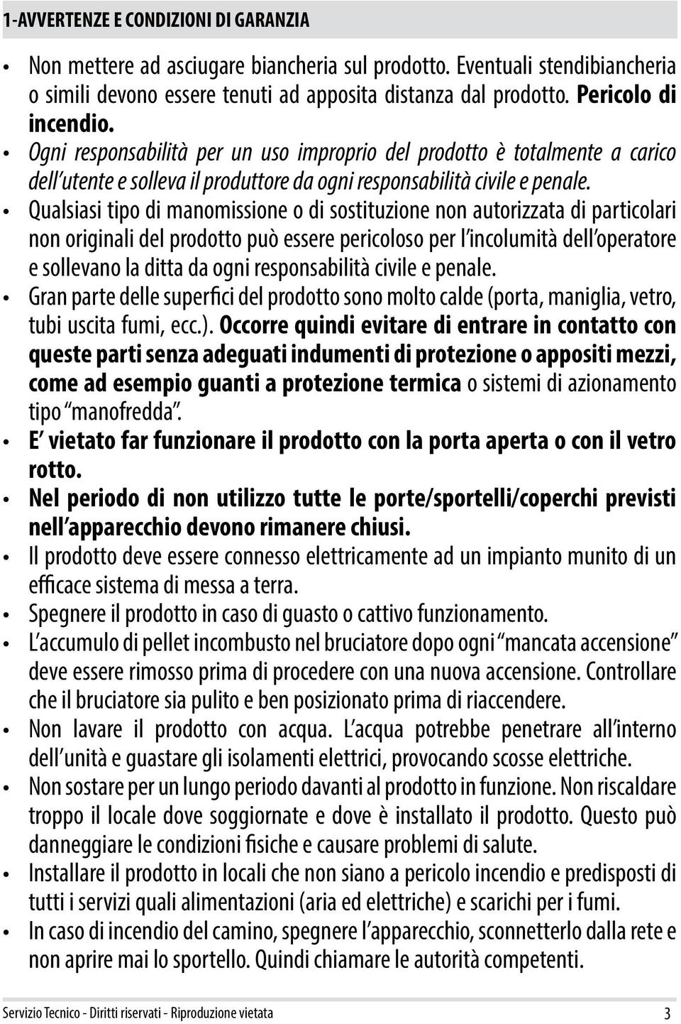 Qualsiasi tipo di manomissione o di sostituzione non autorizzata di particolari non originali del prodotto può essere pericoloso per l incolumità dell operatore e sollevano la ditta da ogni