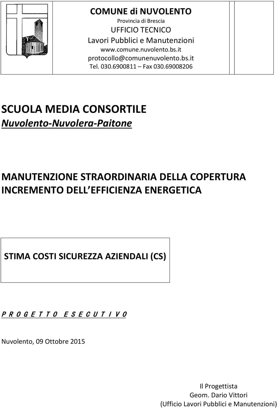 69008206 SCUOLA MEDIA CONSORTILE Nuvolento-Nuvolera-Paitone MANUTENZIONE STRAORDINARIA DELLA COPERTURA INCREMENTO DELL