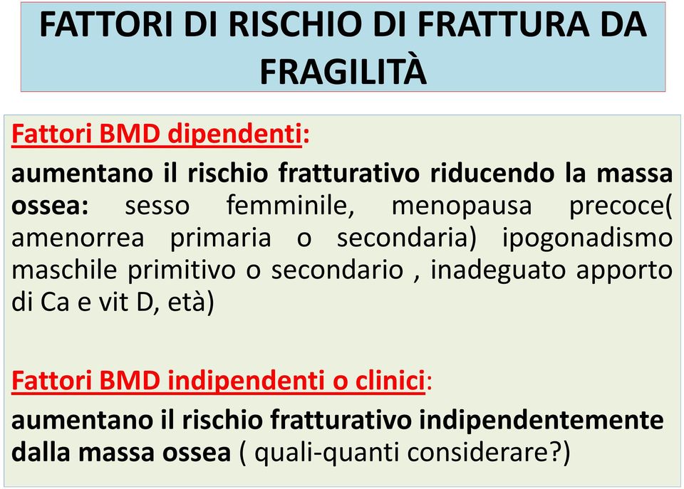 ipogonadismo maschile primitivo o secondario, inadeguato apporto dicaevitd,età) Fattori BMD