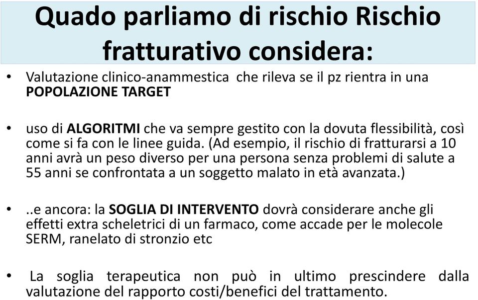 (Ad esempio, il rischio di fratturarsi a 10 anni avrà un peso diverso per una persona senza problemi di salute a 55 anni se confrontata a un soggetto malato in età avanzata.