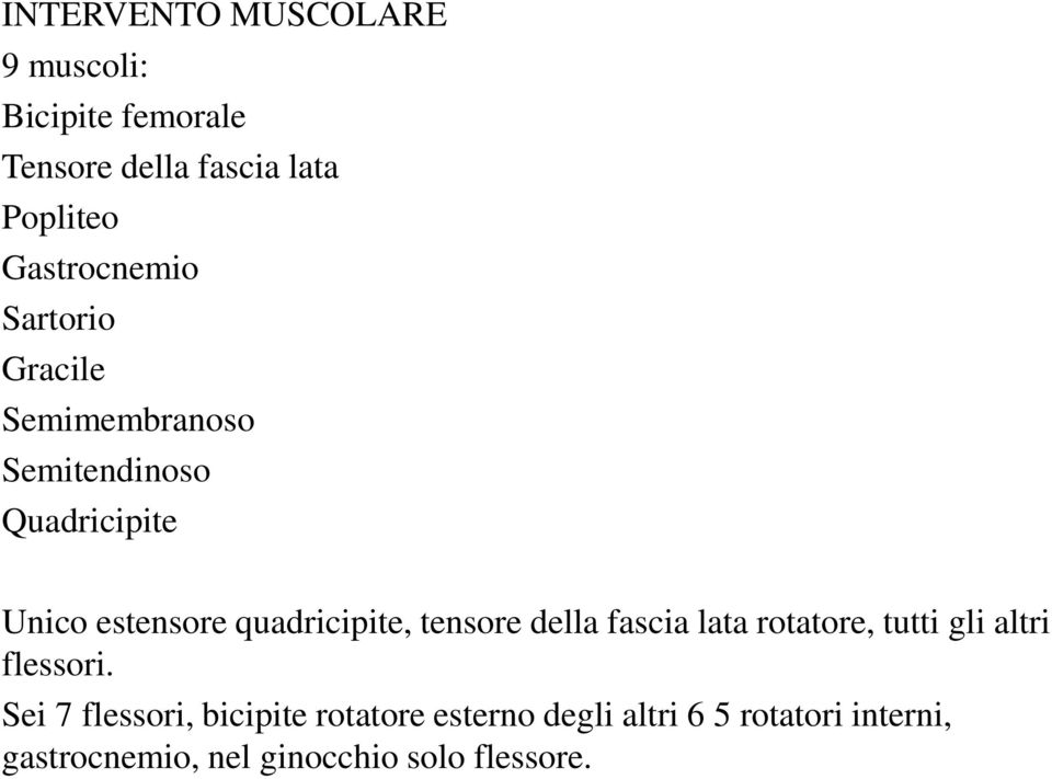 quadricipite, tensore della fascia lata rotatore, tutti gli altri flessori.