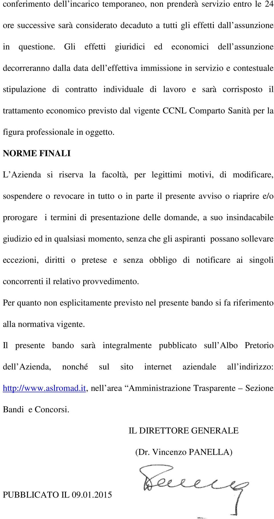 trattamento economico previsto dal vigente CCNL Comparto Sanità per la figura professionale in oggetto.