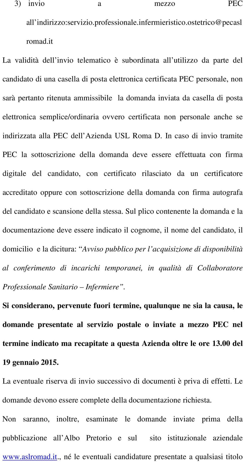 inviata da casella di posta elettronica semplice/ordinaria ovvero certificata non personale anche se indirizzata alla PEC dell Azienda USL Roma D.