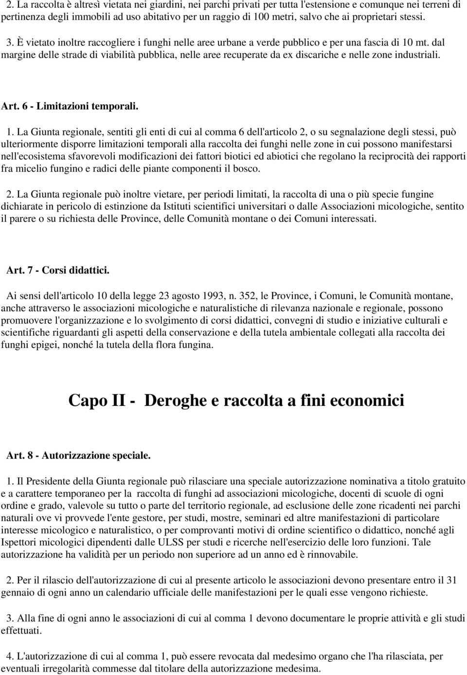 dal margine delle strade di viabilità pubblica, nelle aree recuperate da ex discariche e nelle zone industriali. Art. 6 - Limitazioni temporali. 1.