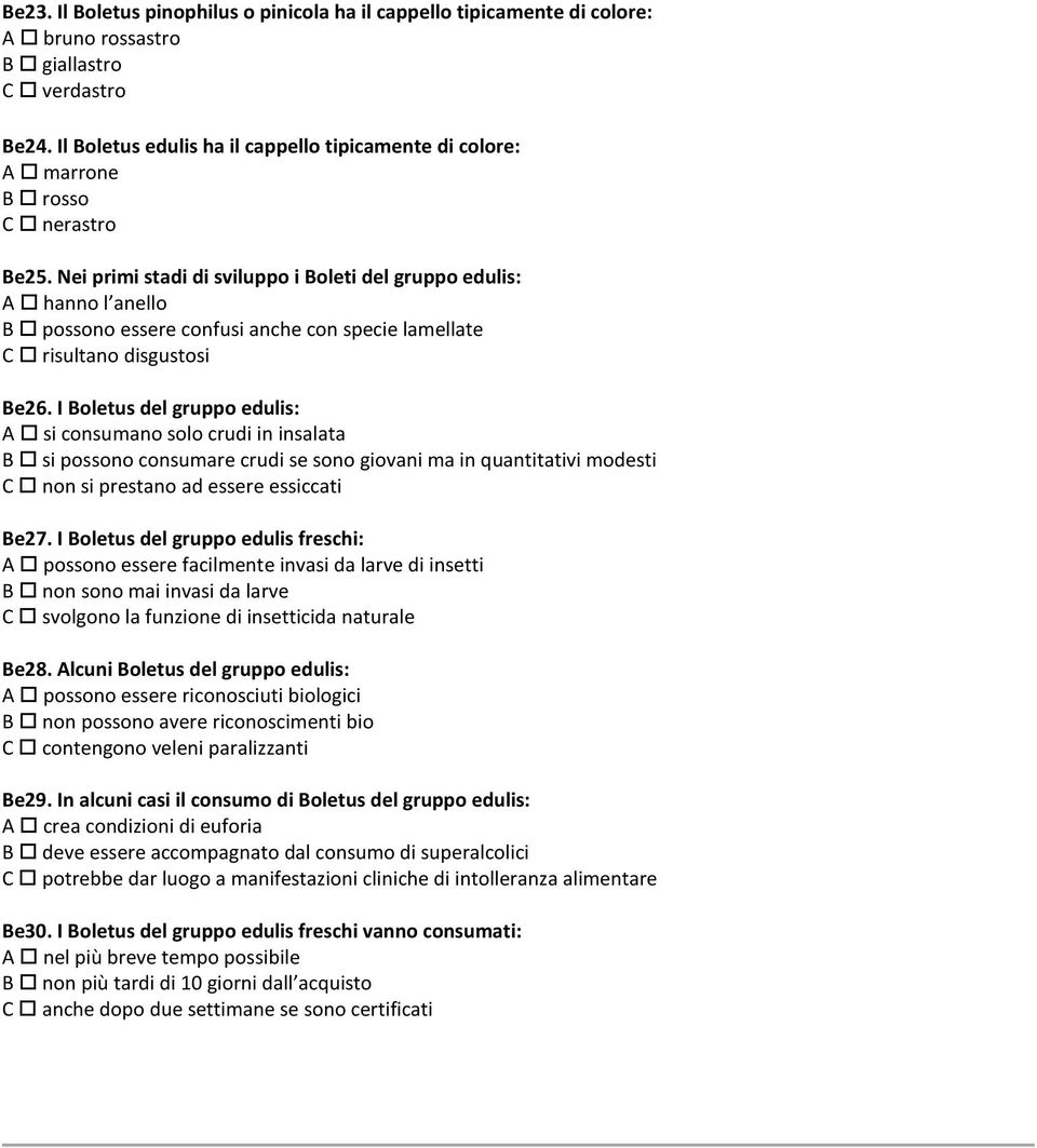 Nei primi stadi di sviluppo i Boleti del gruppo edulis: A hanno l anello B possono essere confusi anche con specie lamellate C risultano disgustosi Be26.