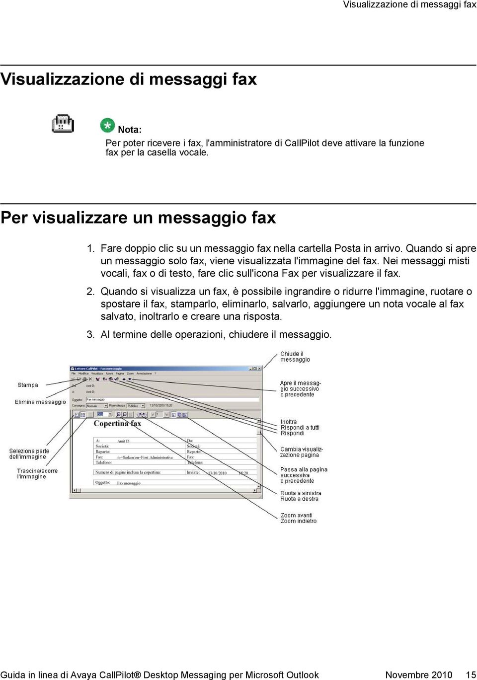 Nei messaggi misti vocali, fax o di testo, fare clic sull'icona Fax per visualizzare il fax. 2.