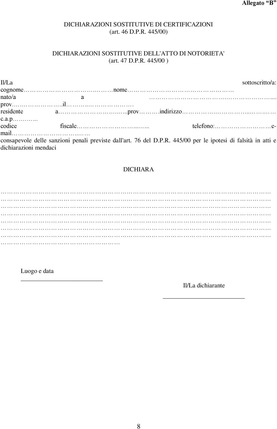 ..... telefono: email.. consapevole delle sanzioni penali previste dall'art. 76 del D.P.R.