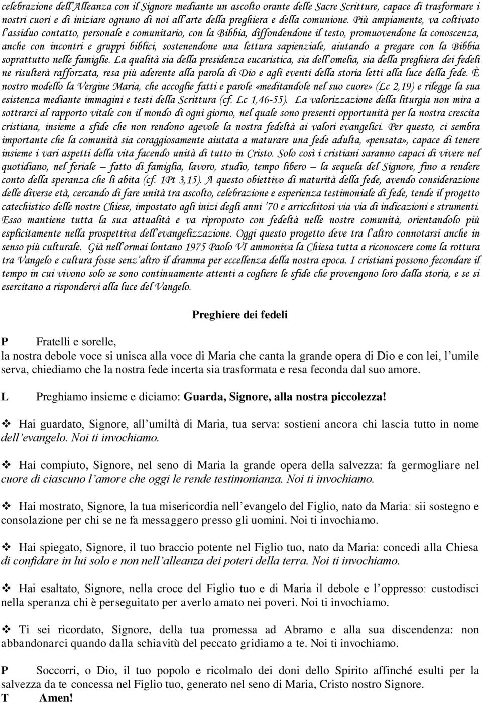 lettura sapienziale, aiutando a pregare con la Bibbia soprattutto nelle famiglie.