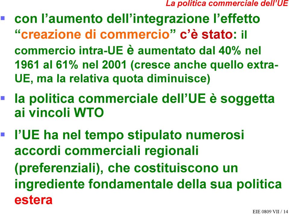 diminuisce) la politica commerciale dell UE è soggetta ai vincoli WTO l UE lue ha nel tempo stipulato numerosi accordi